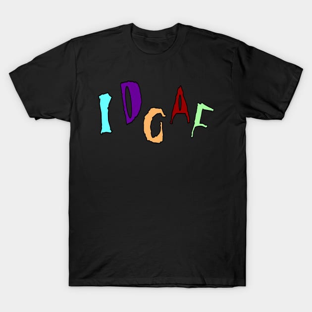 IDGAF - Front T-Shirt by SubversiveWare